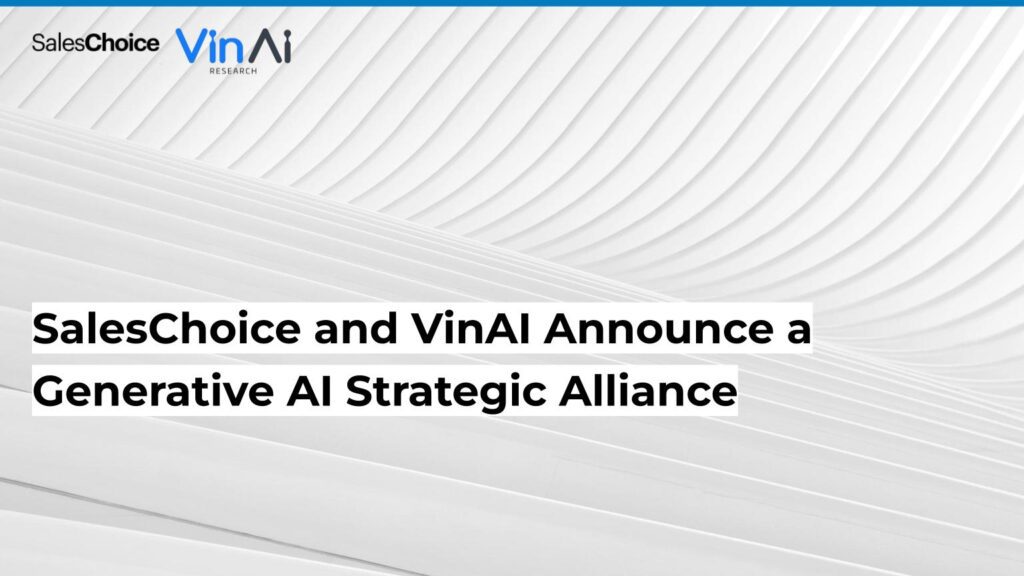 PR - SALESCHOICE AND VinAI ANNOUNCE A GENERATIVE AI STRATEGIC ALLIANCE